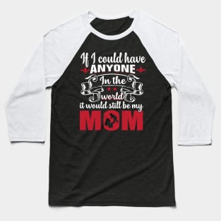 Mother`s Day - Still my Mom Baseball T-Shirt